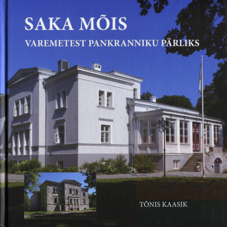 Saka Mõis. Varemest pankranniku pärliks